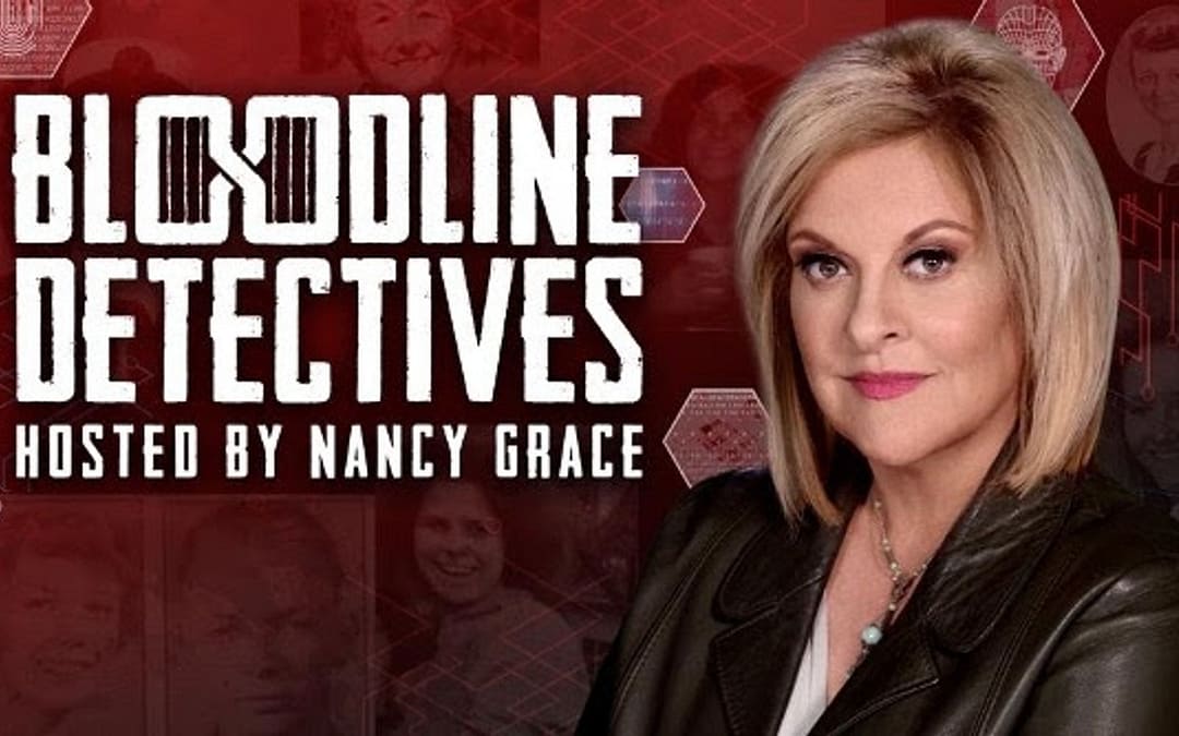 Season Two Of “Bloodline Detectives: Hosted By Nancy Grace” Is Streaming Now