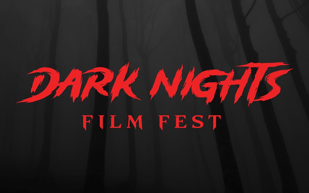 Dark Nights Film Fest Is Unleashed and Calls for Entries!