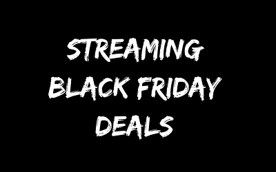Streaming Black Friday Deals That You Do Not Want To Miss